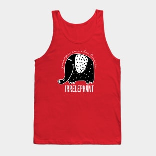Funny Pun Your Opinion About Me is Irrelephant Tank Top